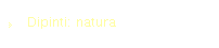 Dipinti: natura